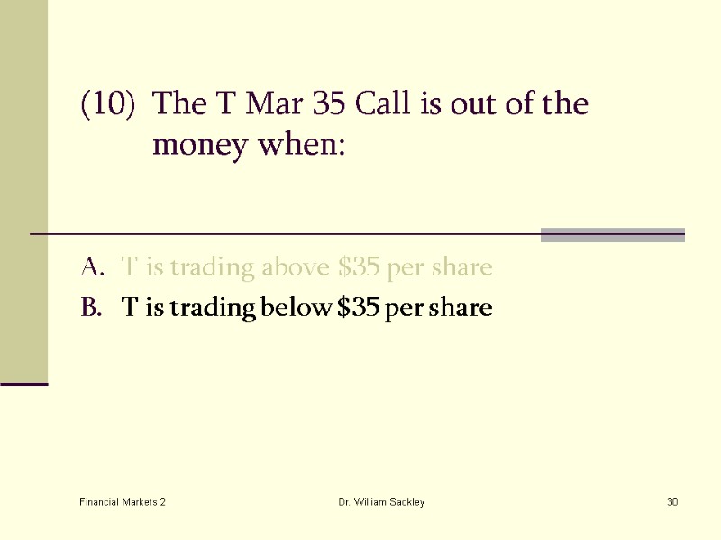 Financial Markets 2 Dr. William Sackley 30 (10) The T Mar 35 Call is